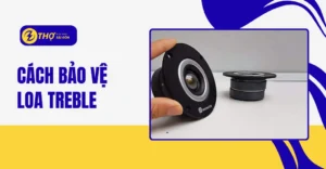 Cách bảo vệ loa treble