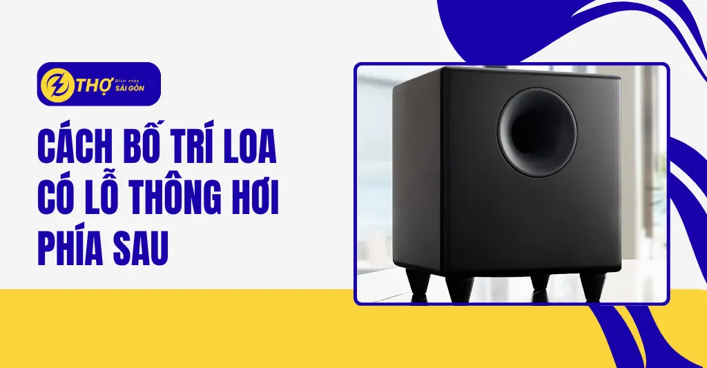 Cách bố trí loa có lỗ thông hơi phía sau