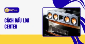 Cách đấu loa center