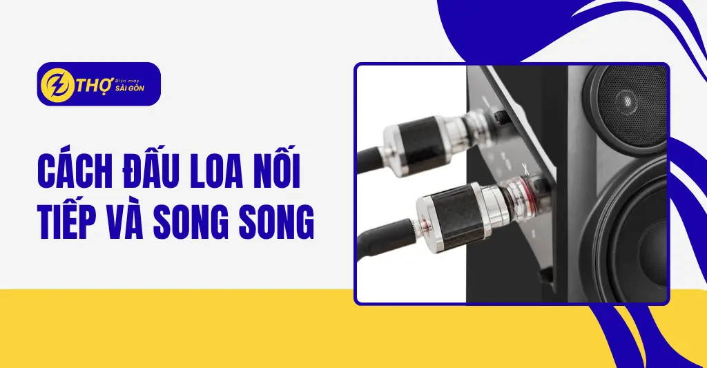 Cách đấu loa nối tiếp và song song