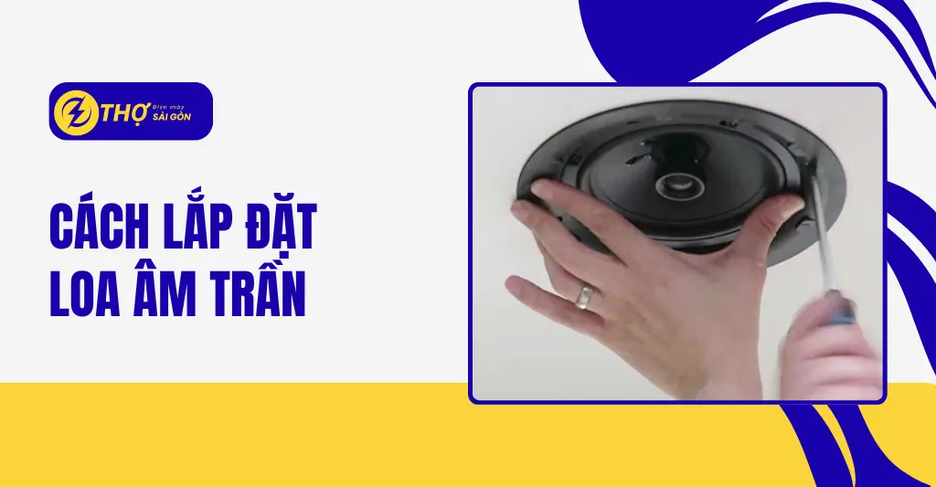 Cách lắp đặt loa âm trần