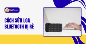 Cách sửa loa bluetooth bị rè