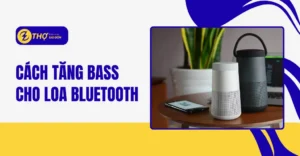 Cách tăng bass cho loa bluetooth