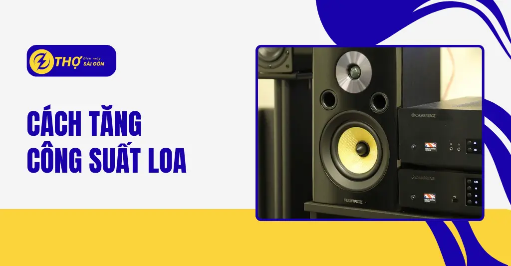 Cách tăng công suất loa