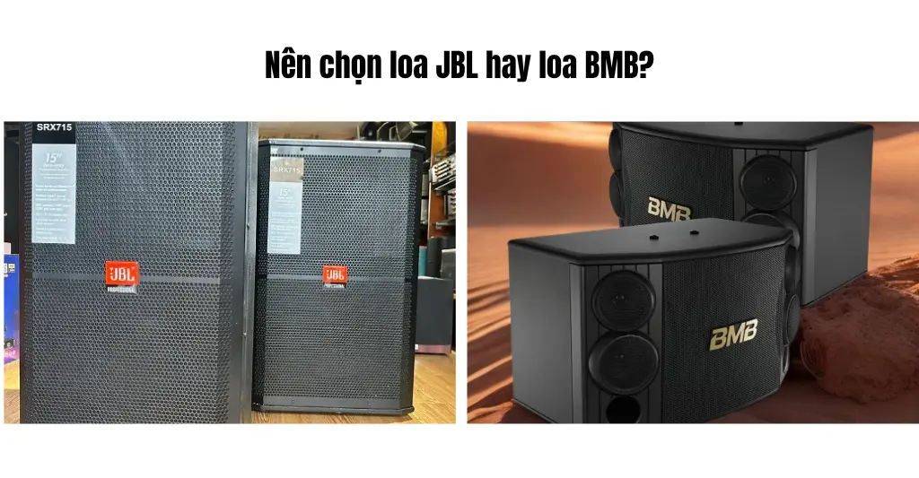 Nên chọn loa JBL hay loa BMB