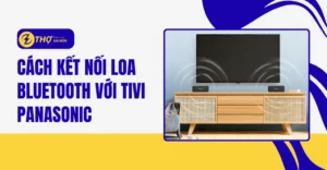 Cách kết nối loa Bluetooth với tivi Panasonic