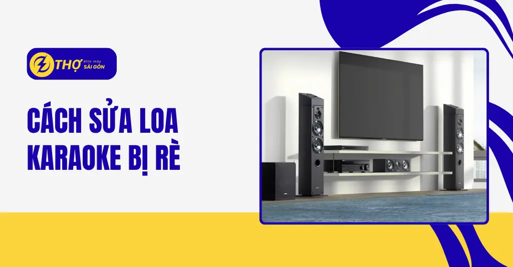 Cách sửa loa karaoke bị rè