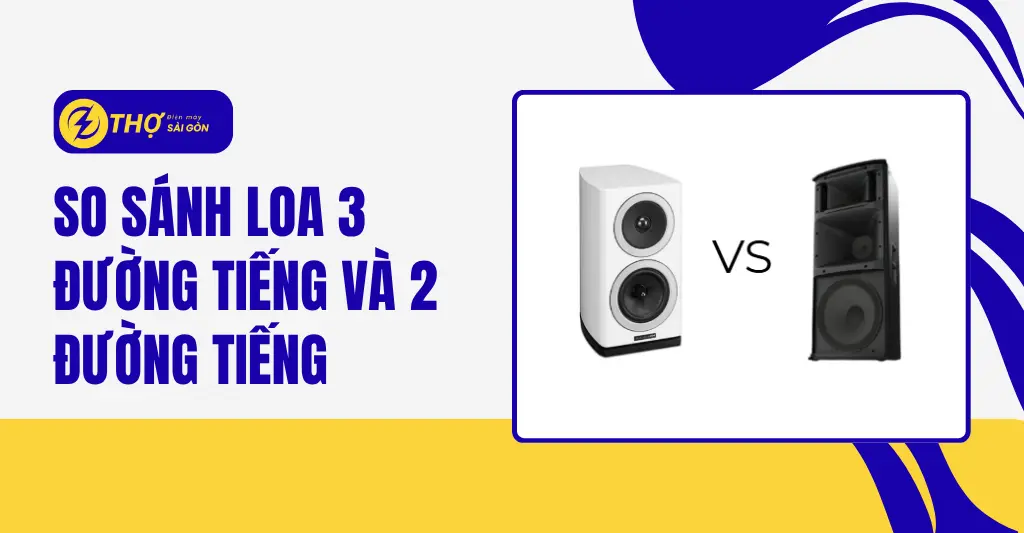 So sánh loa 3 đường tiếng và 2 đường tiếng