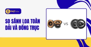 So sánh loa toàn dải và đồng trục