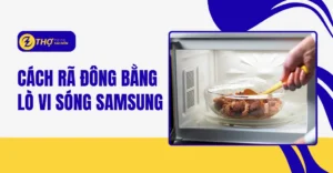 Cách rã đông bằng lò vi sóng Samsung