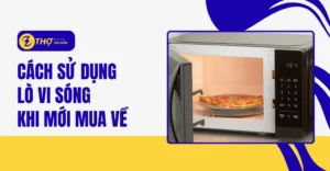 Cách sử dụng lò vi sóng khi mới mua về