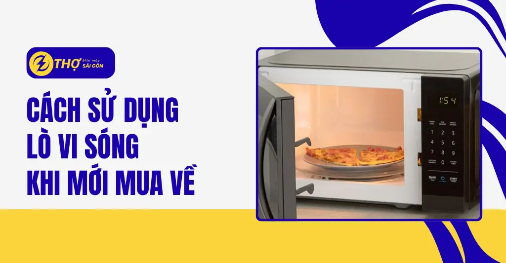 Cách sử dụng lò vi sóng khi mới mua về