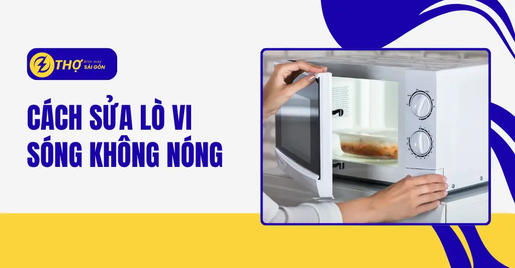 Cách sửa lò vi sóng không nóng