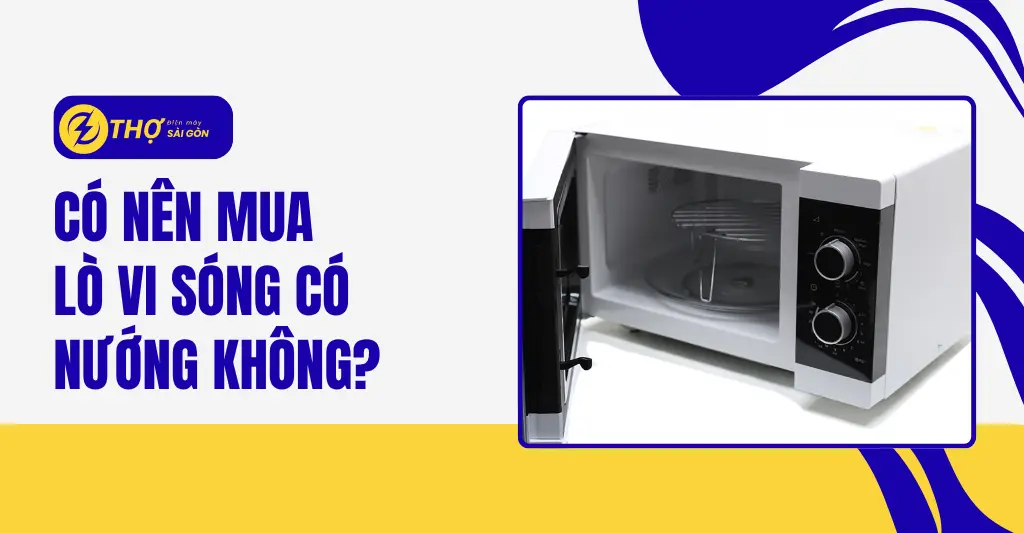 Có nên mua lò vi sóng có nướng không