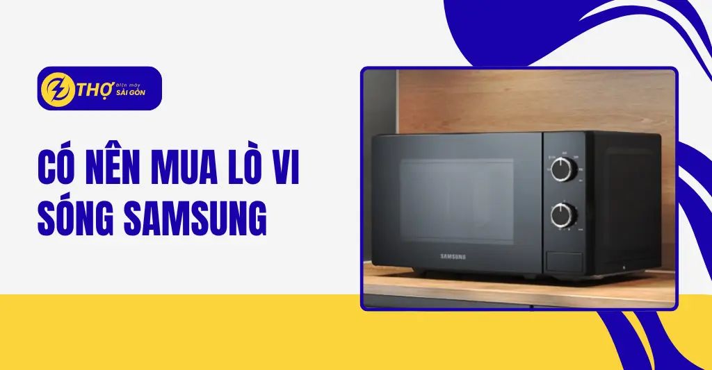 Có nên mua lò vi sóng samsung