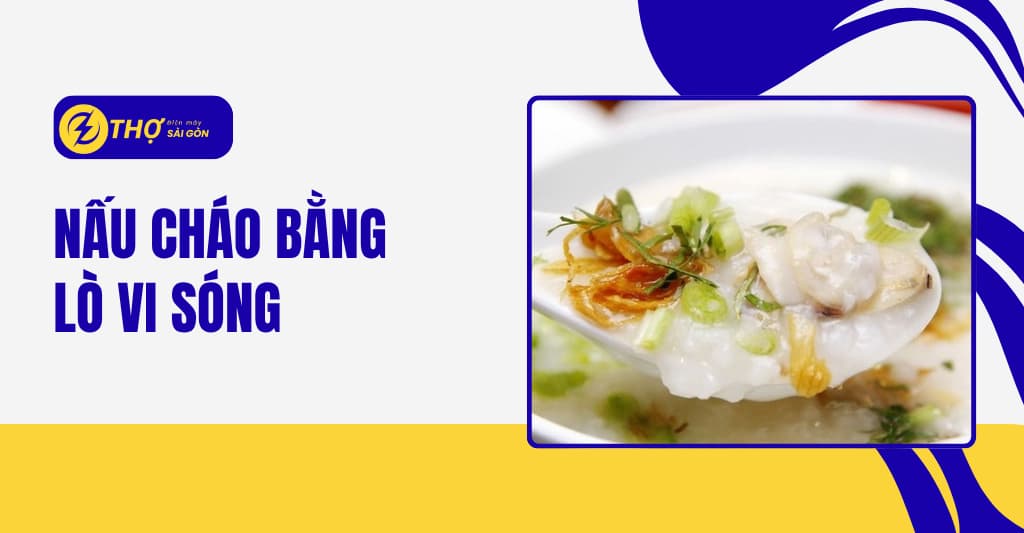 Nấu cháo bằng lò vi sóng