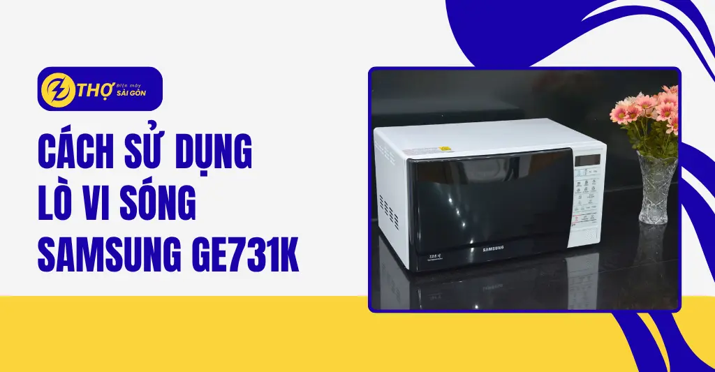 Cách sử dụng lò vi sóng Samsung Ge731k