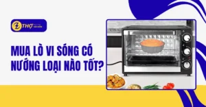 Mua lò vi sóng có nướng loại nào tốt
