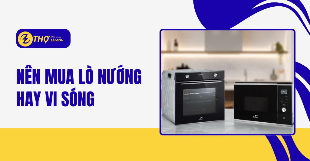 Nên mua lò nướng hay lò vi sóng